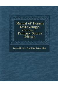 Manual of Human Embryology, Volume 1 - Primary Source Edition