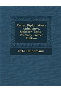 Codex Diplomaticvs Anhaltinvs, Sechster Theil - Primary Source Edition