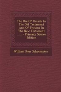 The Use of Ru-Ach in the Old Testament and of Pneuma in the New Testament ......