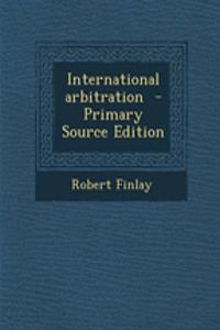 International Arbitration - Primary Source Edition