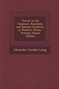 Travels in the Timannee, Kooranko, and Soolima Countries, in Western Africa - Primary Source Edition