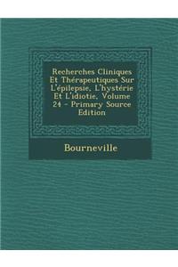 Recherches Cliniques Et Thérapeutiques Sur l'Épilepsie, l'Hystérie Et l'Idiotie, Volume 24