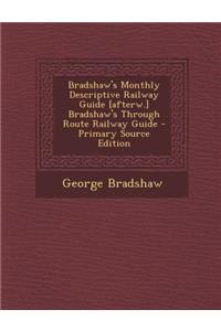 Bradshaw's Monthly Descriptive Railway Guide [Afterw.] Bradshaw's Through Route Railway Guide