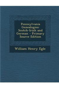 Pennsylvania Genealogies: Scotch-Irish and German