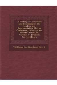 A History of Tennessee and Tennesseans: The Leaders and Representative Men in Commerce, Industry and Modern Activities, Volume 3