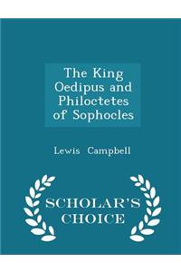 The King Oedipus and Philoctetes of Sophocles - Scholar's Choice Edition