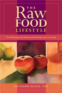 Raw Food Lifestyle, The: The Philosophy and Nutrition Behind Raw and Live Foods