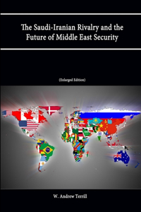 Saudi-Iranian Rivalry and the Future of Middle East Security (Enlarged Edition)