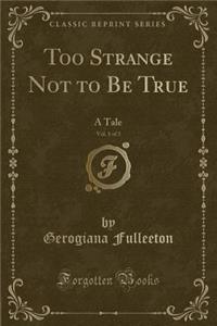 Too Strange Not to Be True, Vol. 1 of 3