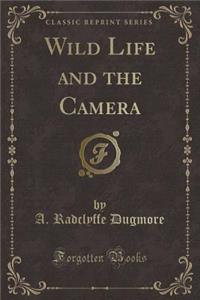 Wild Life and the Camera (Classic Reprint)