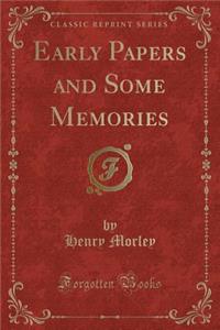Early Papers and Some Memories (Classic Reprint)