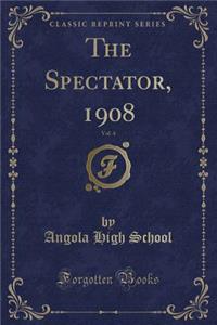 The Spectator, 1908, Vol. 4 (Classic Reprint)