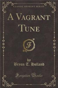 A Vagrant Tune (Classic Reprint)