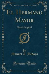 El Hermano Mayor: Novela Original (Classic Reprint)