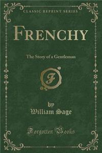 Frenchy: The Story of a Gentleman (Classic Reprint)