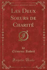 Les Deux Soeurs de Charitï¿½, Vol. 3 (Classic Reprint)