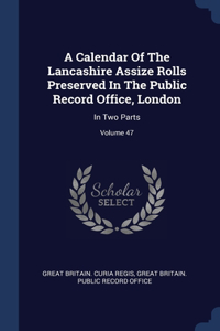 A Calendar Of The Lancashire Assize Rolls Preserved In The Public Record Office, London