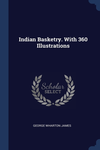 Indian Basketry. With 360 Illustrations