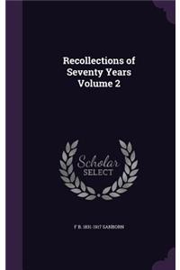 Recollections of Seventy Years Volume 2