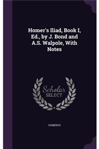Homer's Iliad, Book I, Ed., by J. Bond and A.S. Walpole, With Notes
