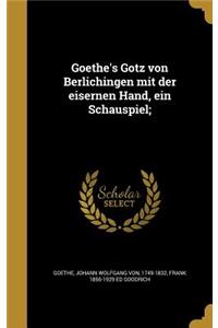 Goethe's Go Tz Von Berlichingen Mit Der Eisernen Hand, Ein Schauspiel;