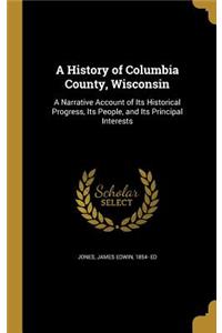 A History of Columbia County, Wisconsin