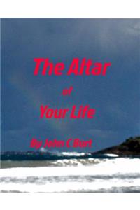 The Altar of Your Life