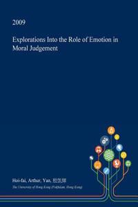 Explorations Into the Role of Emotion in Moral Judgement