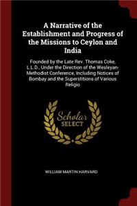 A Narrative of the Establishment and Progress of the Missions to Ceylon and India