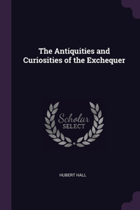 Antiquities and Curiosities of the Exchequer