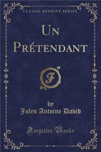 Un Prétendant (Classic Reprint)