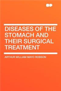 Diseases of the Stomach and Their Surgical Treatment