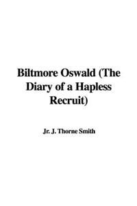 Biltmore Oswald (the Diary of a Hapless Recruit)