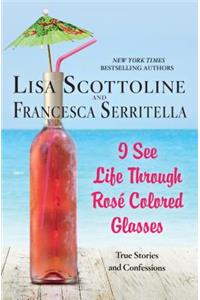 I See Life Through Rosé-Colored Glasses