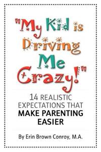 My Kid Is Driving Me Crazy!