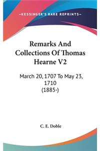 Remarks And Collections Of Thomas Hearne V2