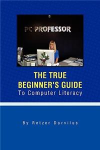 True Beginner's Guide To Computer Literacy