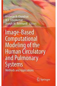 Image-Based Computational Modeling of the Human Circulatory and Pulmonary Systems: Methods and Applications