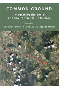 Common Ground: Integrating the Social and Environmental in History