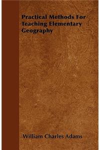 Practical Methods For Teaching Elementary Geography