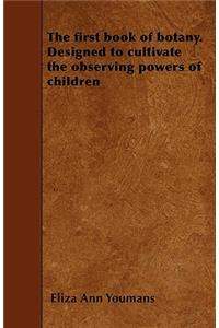 first book of botany. Designed to cultivate the observing powers of children