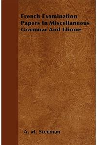 French Examination Papers In Miscellaneous Grammar And Idioms