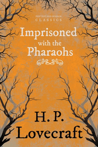 Imprisoned with the Pharaohs (Fantasy and Horror Classics);With a Dedication by George Henry Weiss