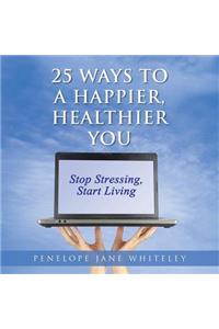 25 Ways to a Happier, Healthier You