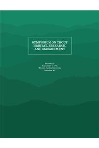 Symposium on Trout Habitat, Research, and Management