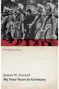 My Four Years in Germany (WWI Centenary Series)