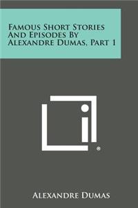 Famous Short Stories and Episodes by Alexandre Dumas, Part 1