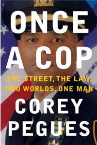 Once a Cop: The Street, the Law, Two Worlds, One Man