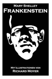 Frankenstein: Mit Den Illustrationen Von Richard Moyer