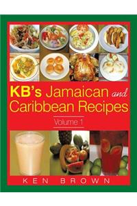 KB's Jamaican and Caribbean Recipes Vol 1